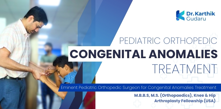 Best Orthopaedic doctor for Congenital Anomalies Treatment in Telangana Dr Karthik Gudaru